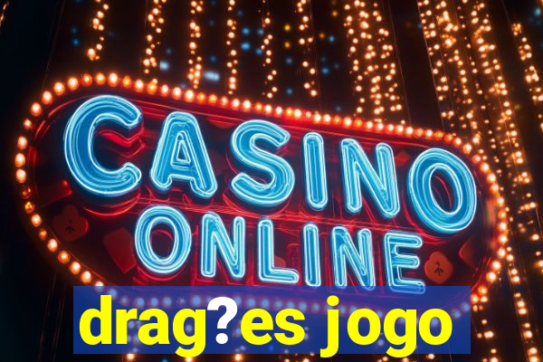 drag?es jogo