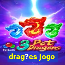 drag?es jogo