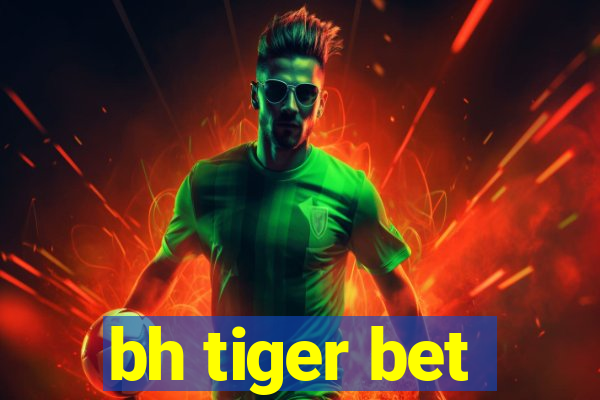 bh tiger bet