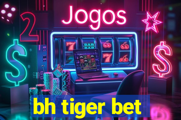 bh tiger bet