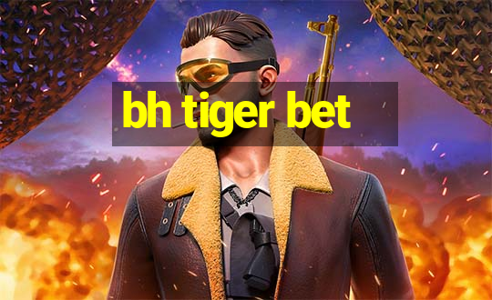 bh tiger bet