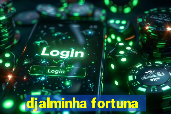 djalminha fortuna