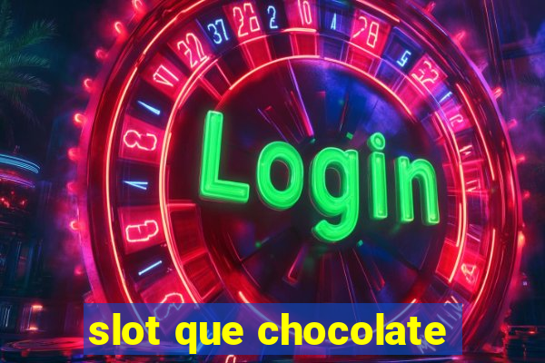 slot que chocolate