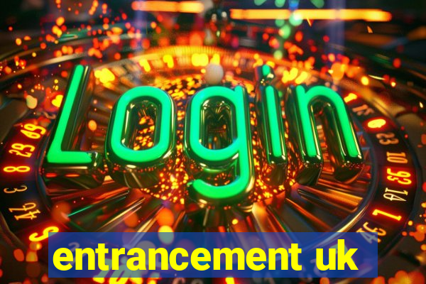 entrancement uk