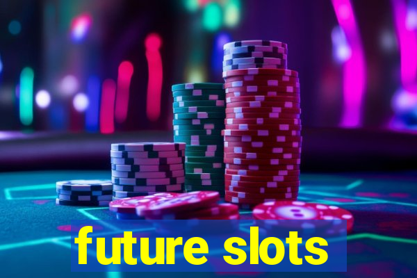 future slots