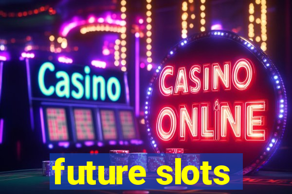 future slots