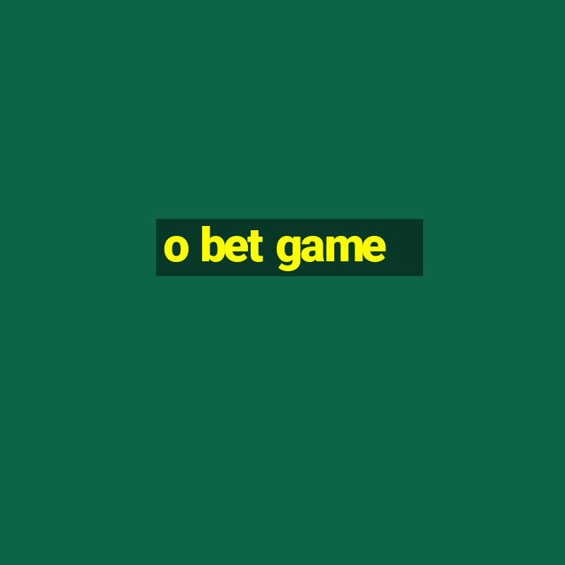 o bet game