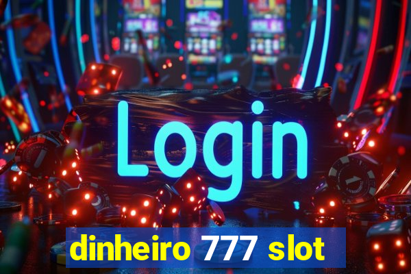 dinheiro 777 slot