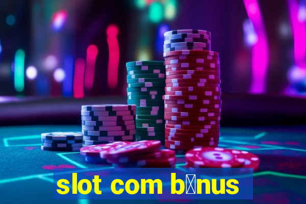 slot com b么nus