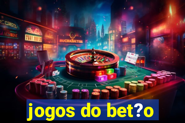 jogos do bet?o