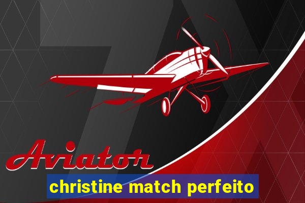 christine match perfeito