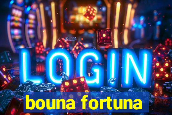 bouna fortuna