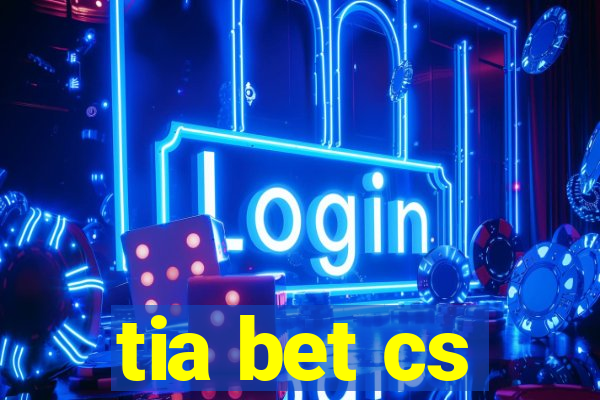 tia bet cs