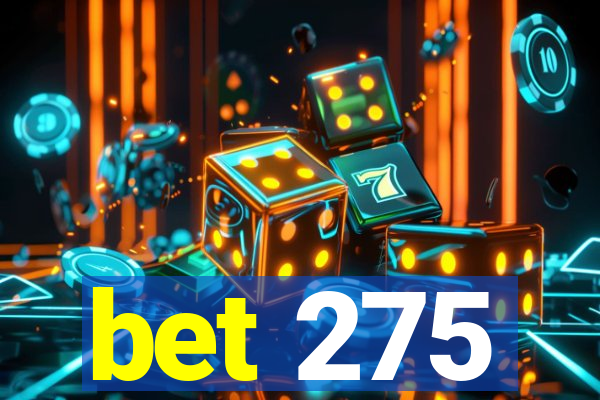 bet 275