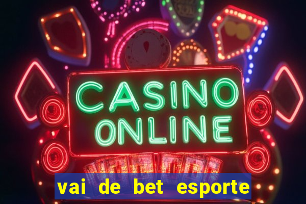 vai de bet esporte da sorte