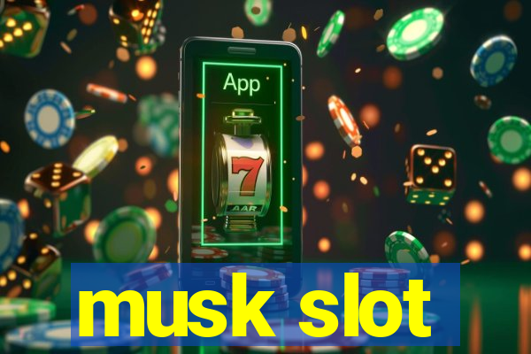 musk slot