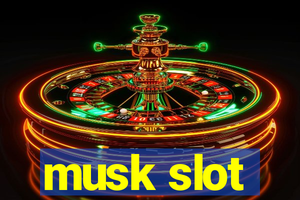 musk slot