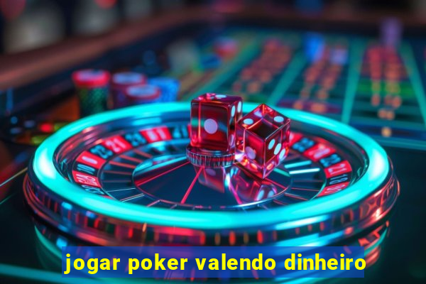 jogar poker valendo dinheiro