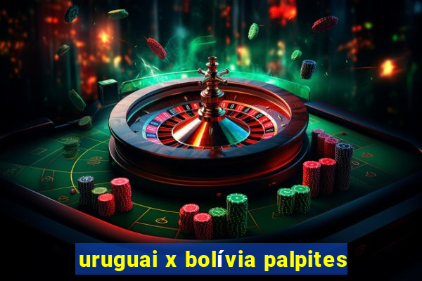 uruguai x bolívia palpites