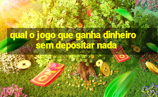 qual o jogo que ganha dinheiro sem depositar nada