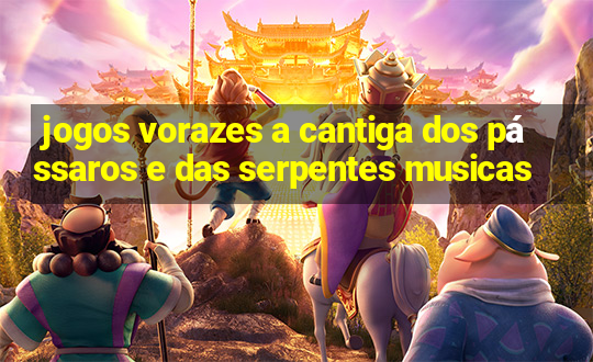 jogos vorazes a cantiga dos pássaros e das serpentes musicas