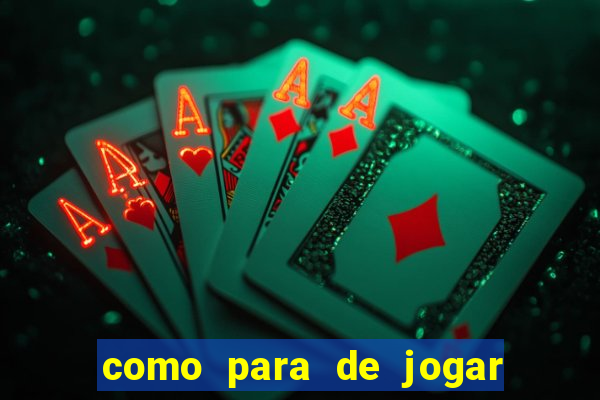 como para de jogar jogos de azar