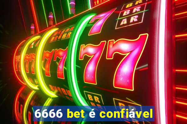 6666 bet é confiável