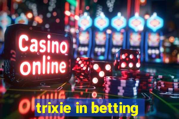 trixie in betting