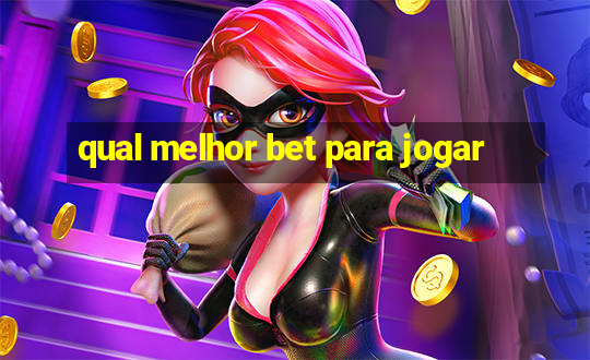 qual melhor bet para jogar