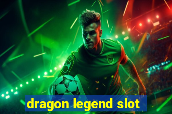 dragon legend slot