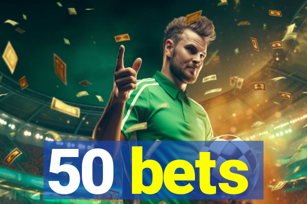 50 bets