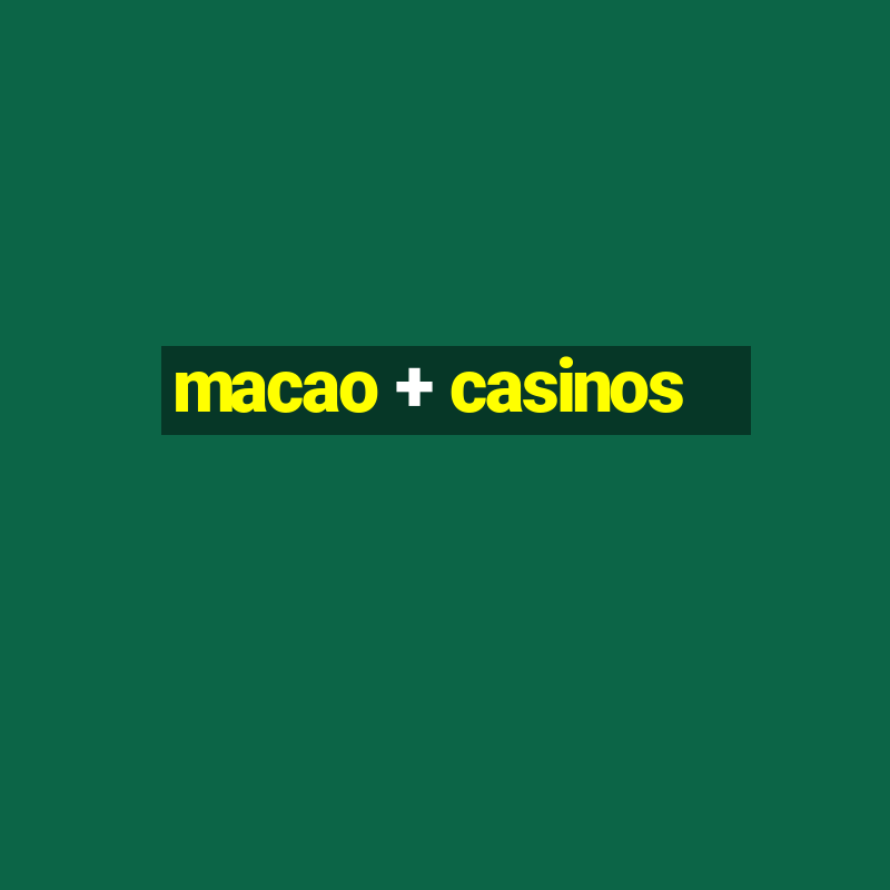 macao + casinos