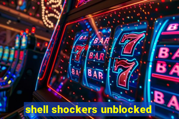 shell shockers unblocked