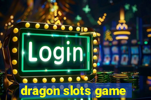 dragon slots game