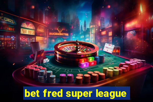 bet fred super league