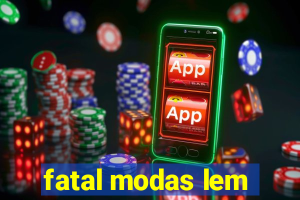 fatal modas lem