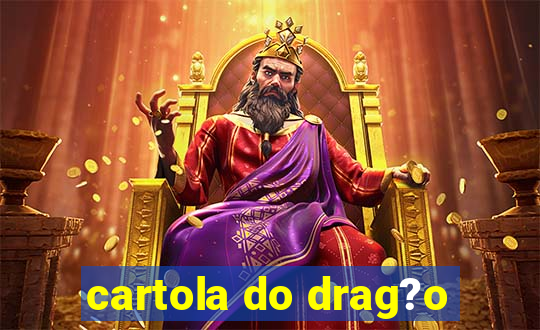 cartola do drag?o