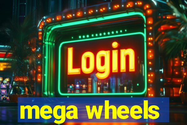 mega wheels