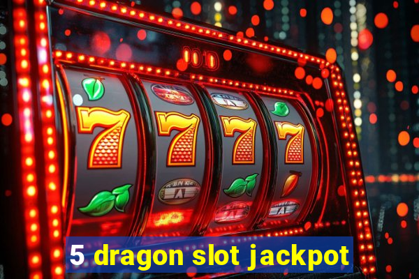 5 dragon slot jackpot