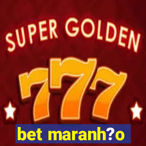 bet maranh?o