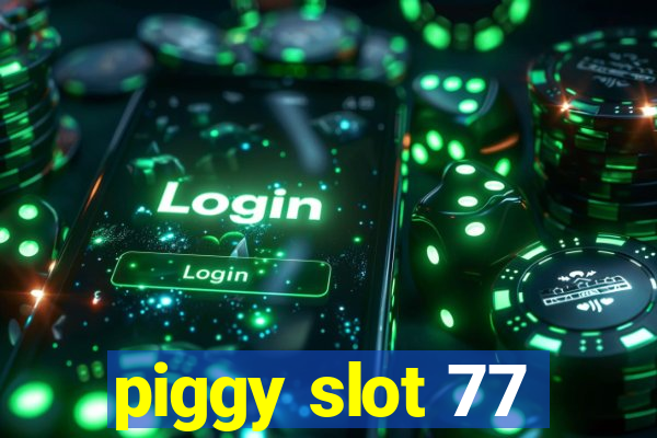 piggy slot 77