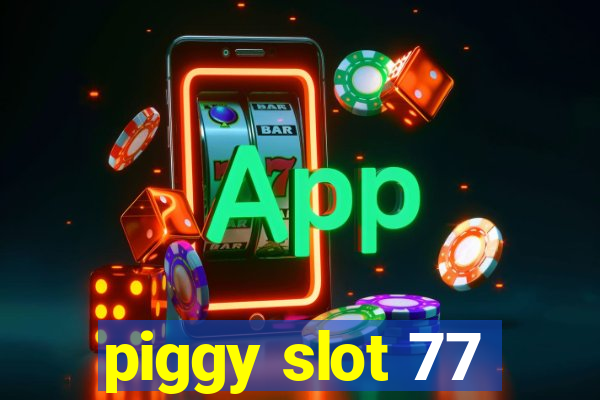 piggy slot 77