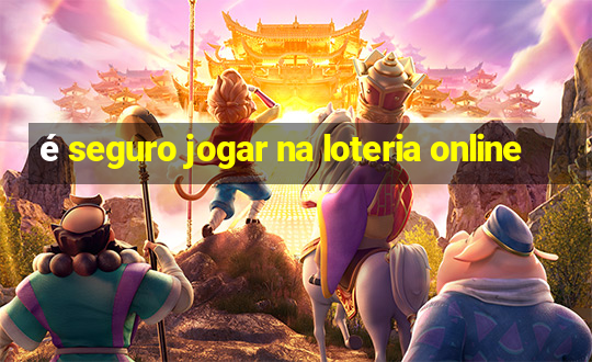 é seguro jogar na loteria online