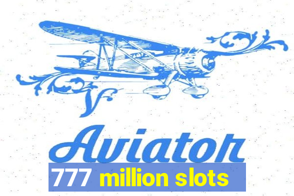 777 million slots