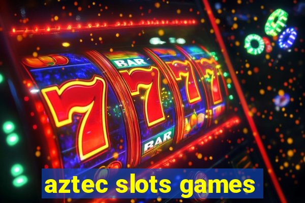 aztec slots games