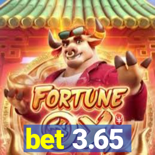 bet 3.65