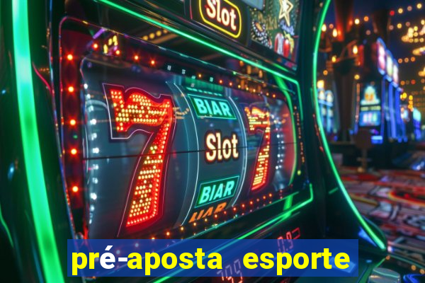 pré-aposta esporte bet. net