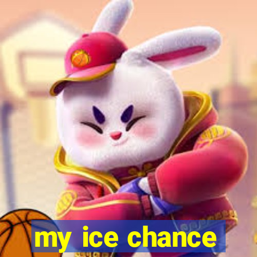 my ice chance