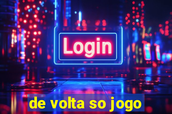 de volta so jogo