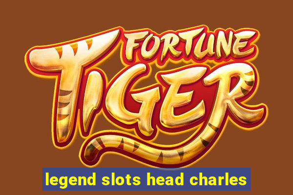 legend slots head charles